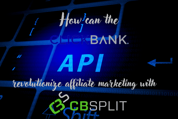 How Can the ClickBank API Revolutionize Affiliate Marketing with CBSplit?